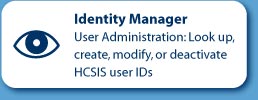 User Administration: Look up, create, modify, or deactivate HCSIS user IDs